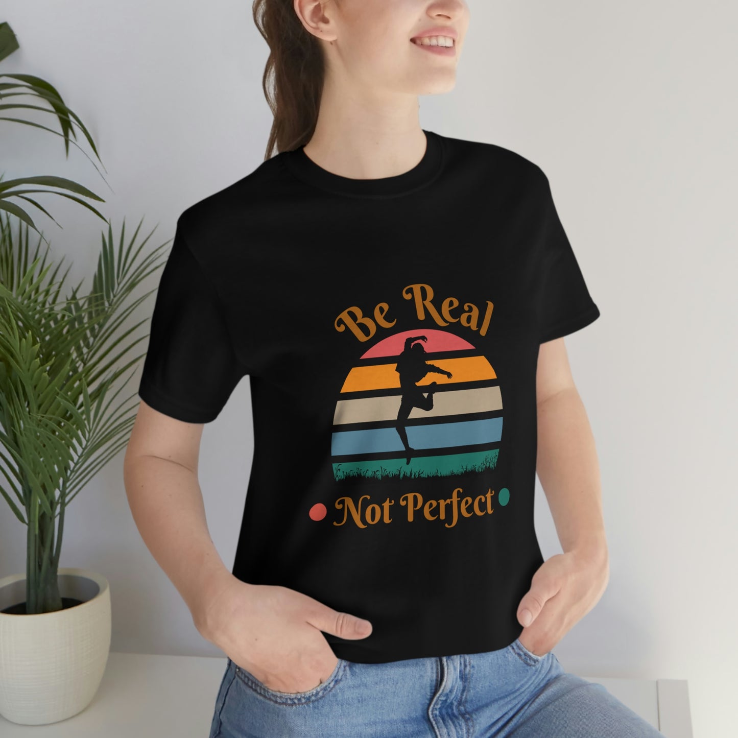 Be Real Not Perfect Unisex Jersey Short Sleeve Tee